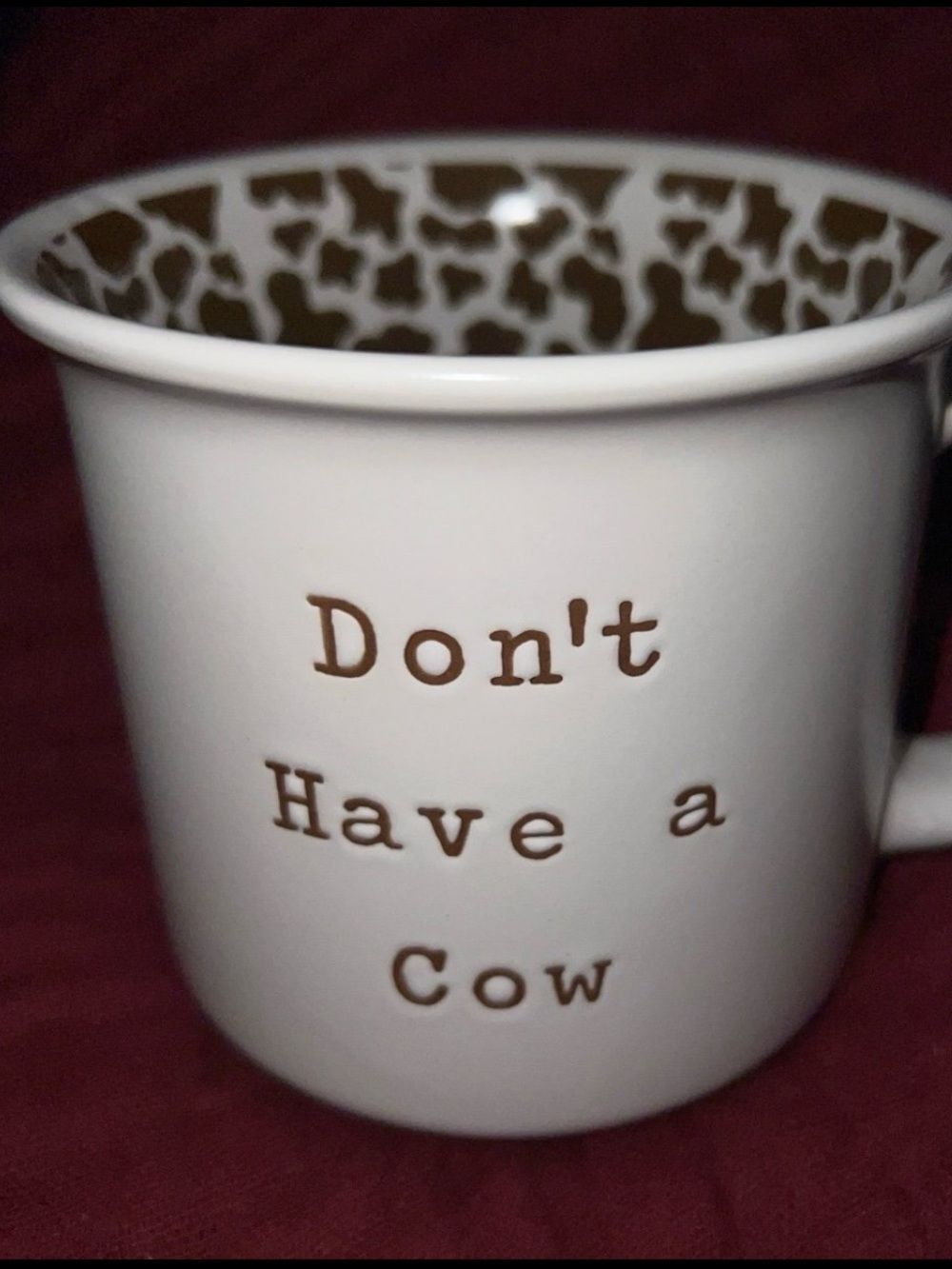 NWOT “DON’T HAVE A COW” MATTE CERAMIC COFFEE MUG WITH COW PRINT INTERIOR